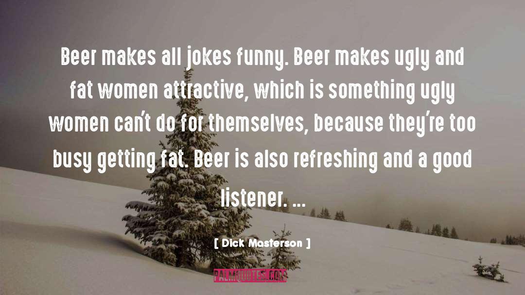 Beer Quote quotes by Dick Masterson