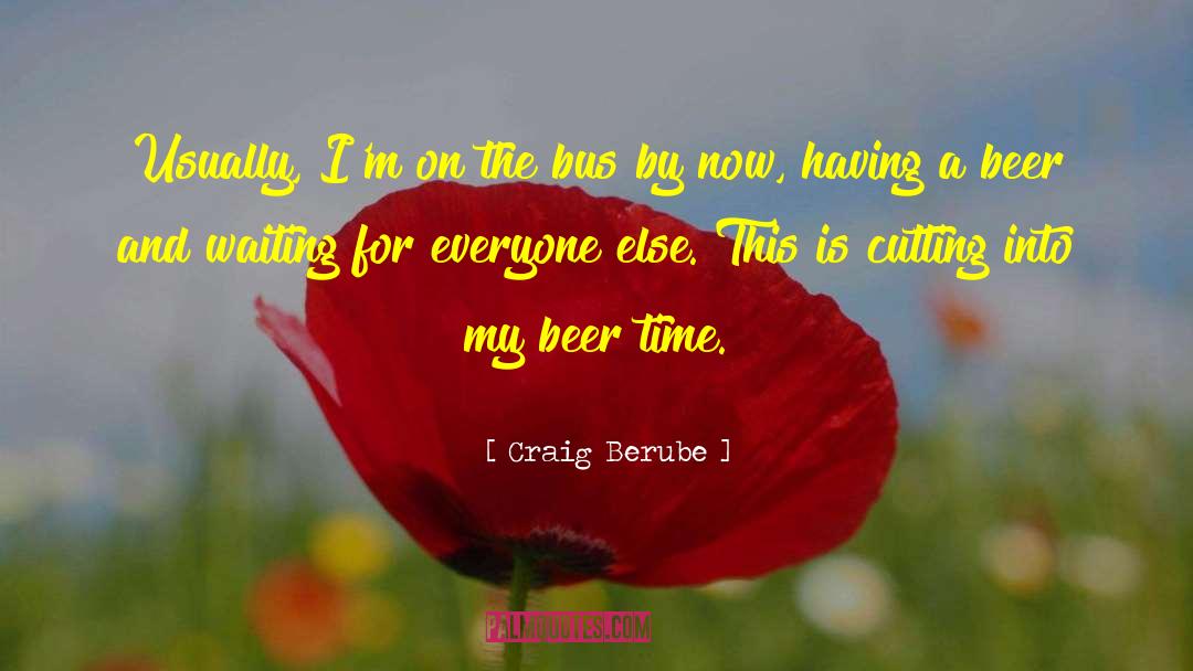 Beer Quote quotes by Craig Berube