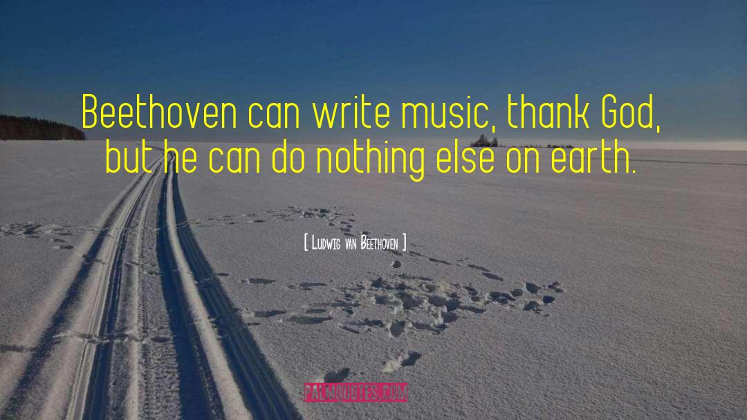 Beethoven quotes by Ludwig Van Beethoven