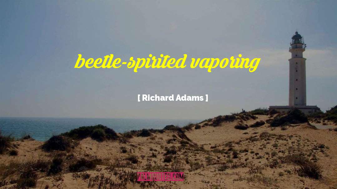 Beetle Spirited Vaporing quotes by Richard Adams