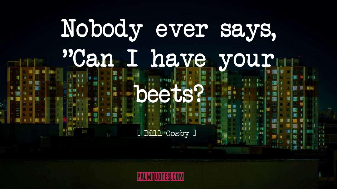 Beets Humor quotes by Bill Cosby