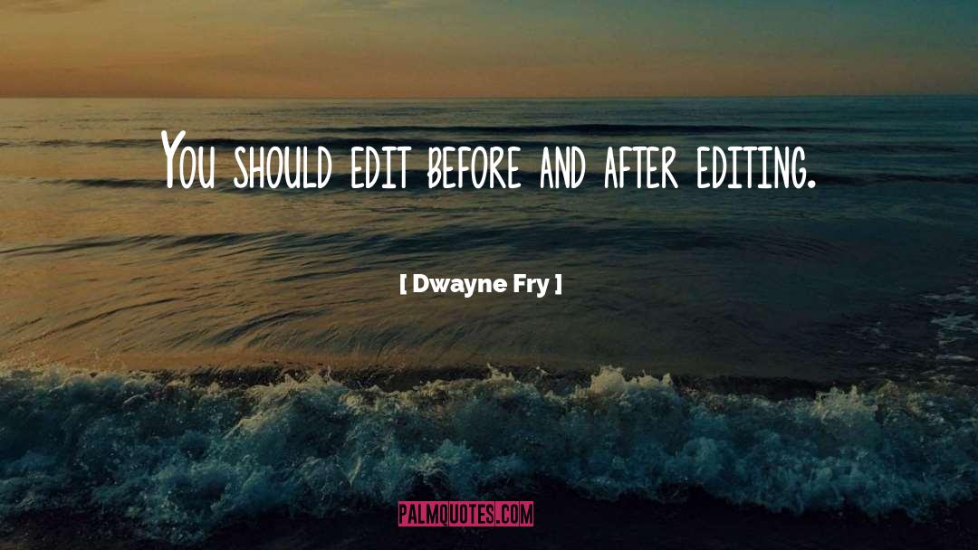 Before And After quotes by Dwayne Fry