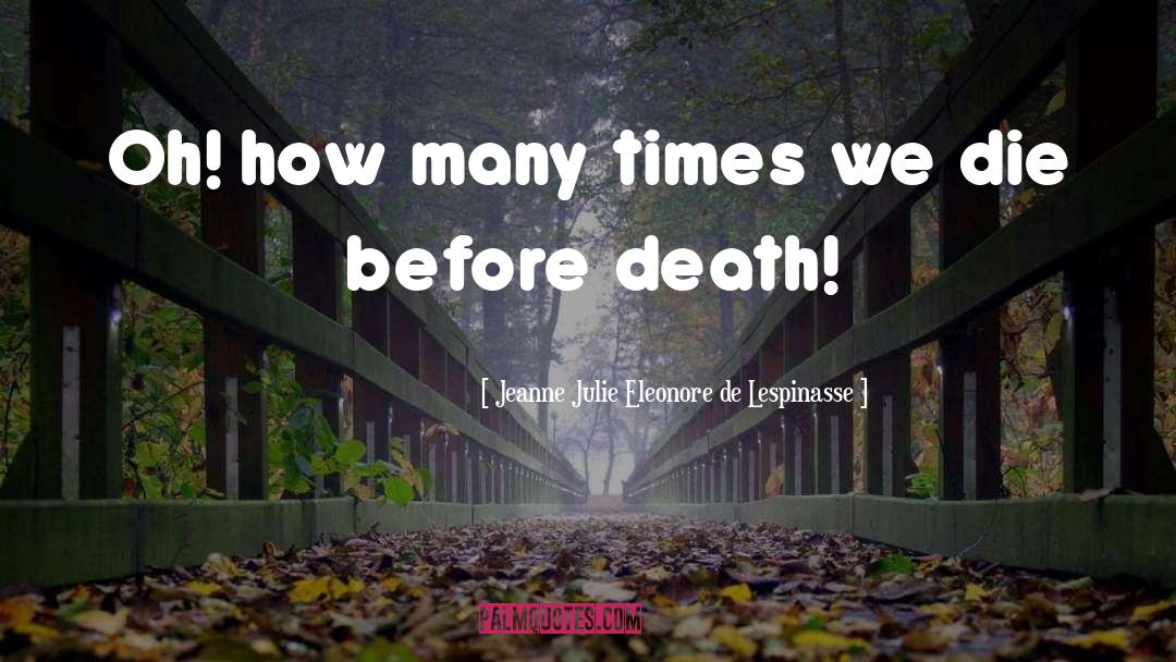 Before Death quotes by Jeanne Julie Eleonore De Lespinasse