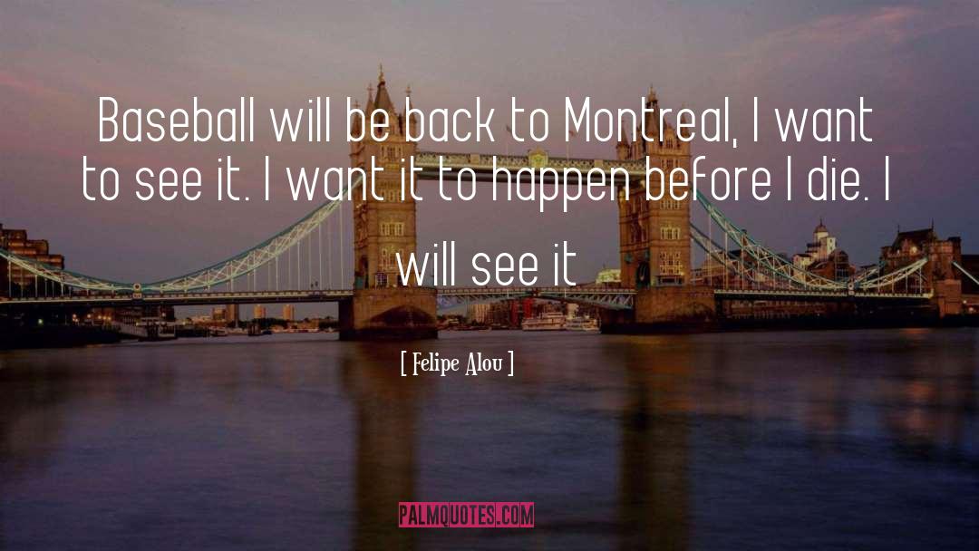 Before I Die quotes by Felipe Alou