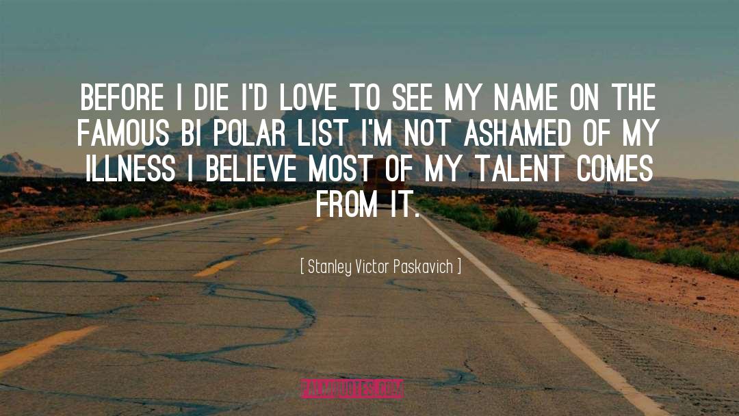 Before I Die quotes by Stanley Victor Paskavich