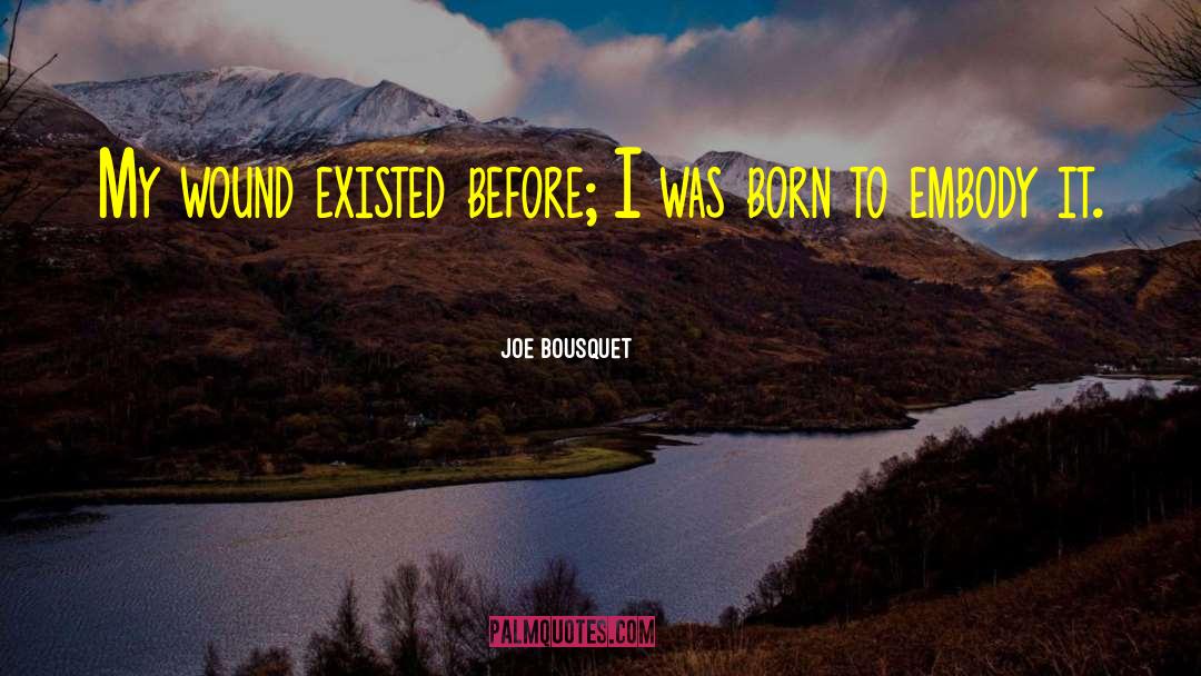Before I Was Born quotes by Joe Bousquet