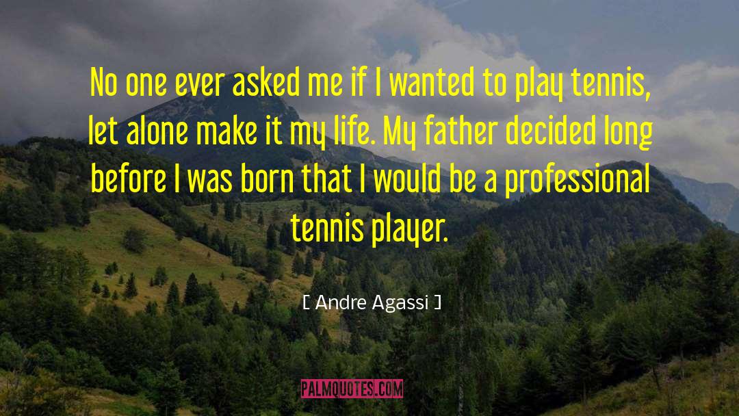 Before I Was Born quotes by Andre Agassi