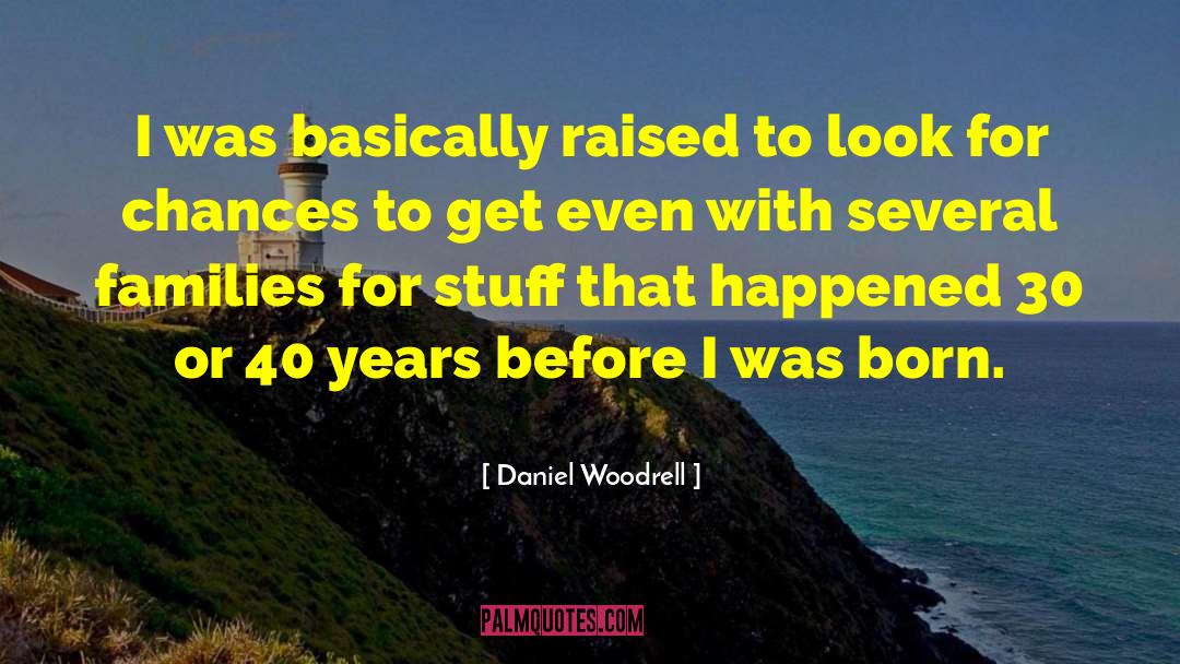 Before I Was Born quotes by Daniel Woodrell