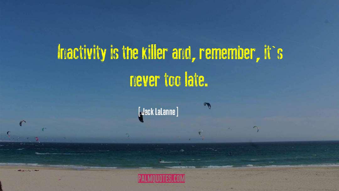 Before Its Too Late quotes by Jack LaLanne