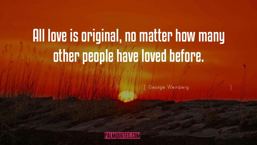 Before Love quotes by George Weinberg