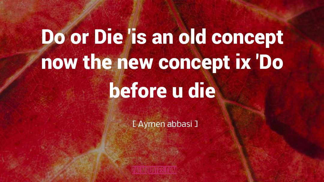 Before U Die quotes by Aymen Abbasi