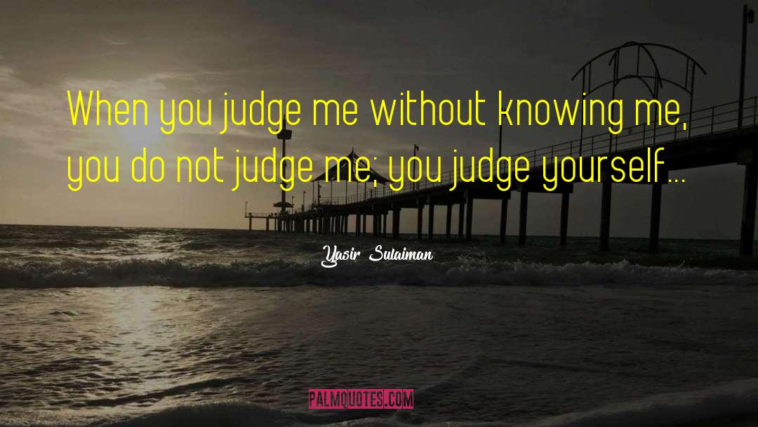 Before You Judge Me quotes by Yasir Sulaiman