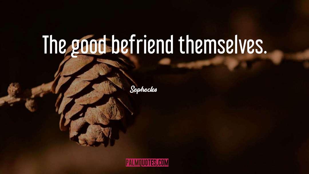 Befriend Best quotes by Sophocles