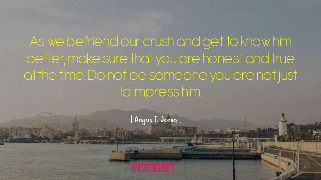 Befriend Best quotes by Angus T. Jones