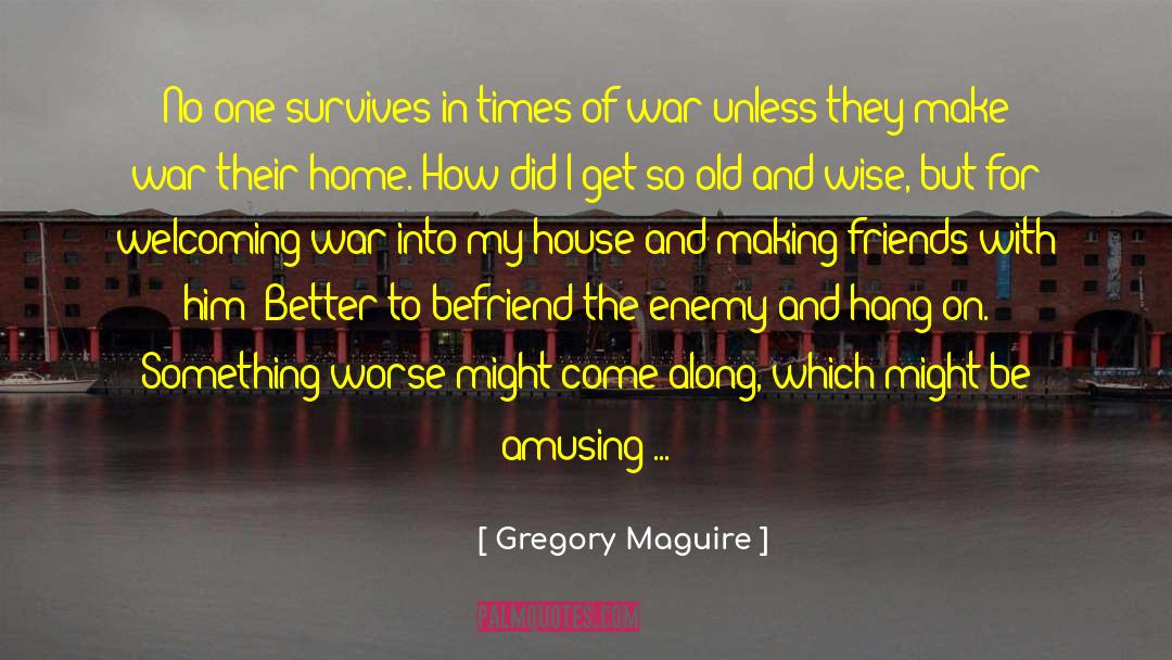 Befriend quotes by Gregory Maguire