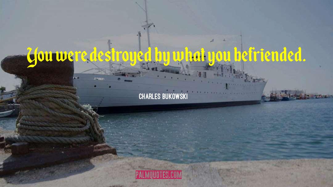 Befriended quotes by Charles Bukowski