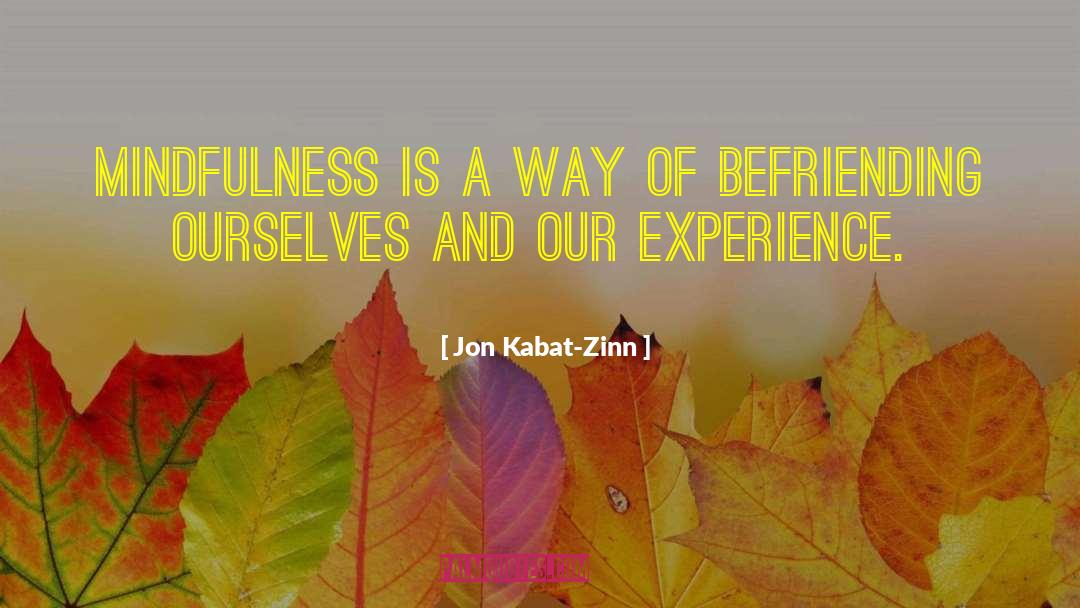 Befriending quotes by Jon Kabat-Zinn