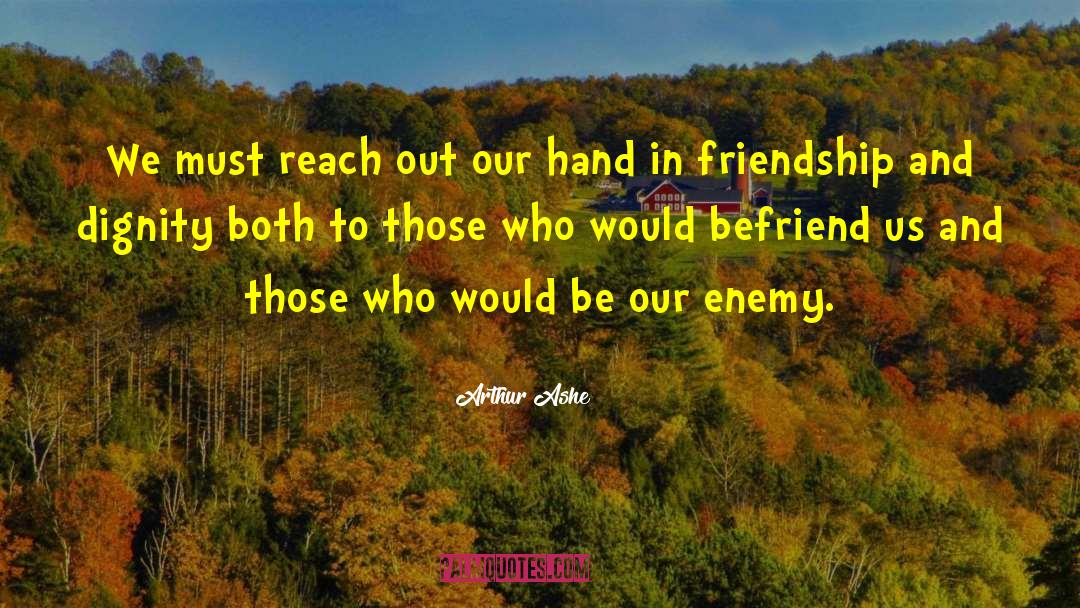 Befriending quotes by Arthur Ashe
