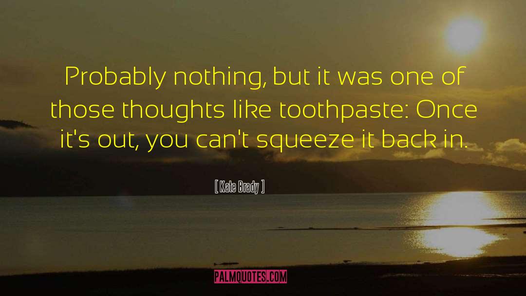 Begay Toothpaste quotes by Kate Brady