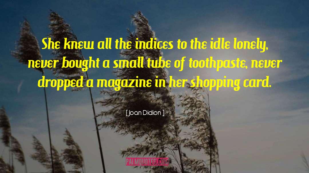 Begay Toothpaste quotes by Joan Didion