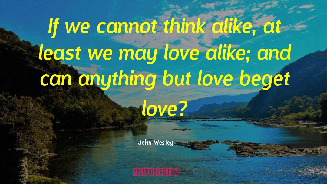 Beget quotes by John Wesley