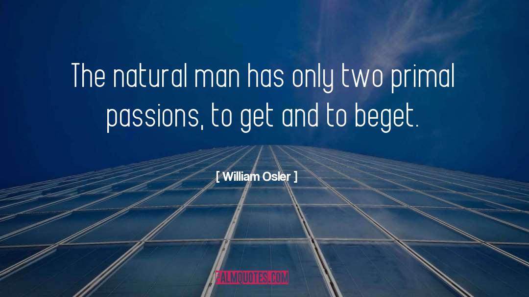 Beget quotes by William Osler
