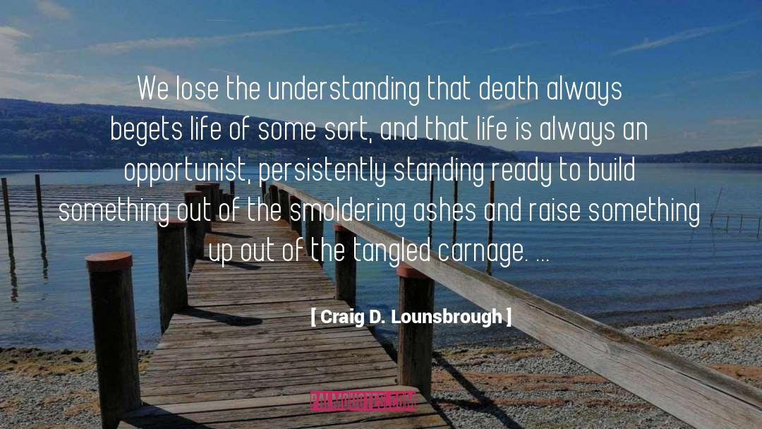 Begets quotes by Craig D. Lounsbrough