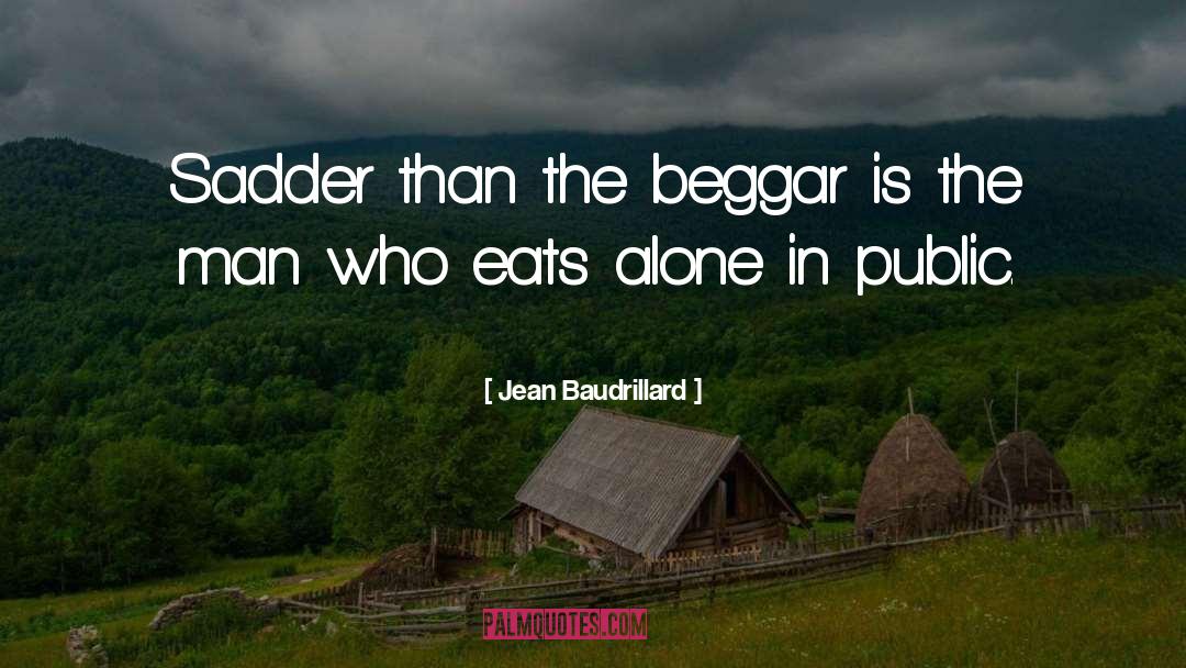 Beggar quotes by Jean Baudrillard