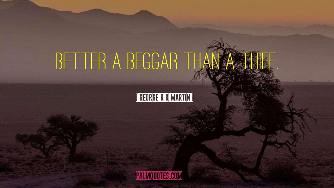 Beggar quotes by George R R Martin