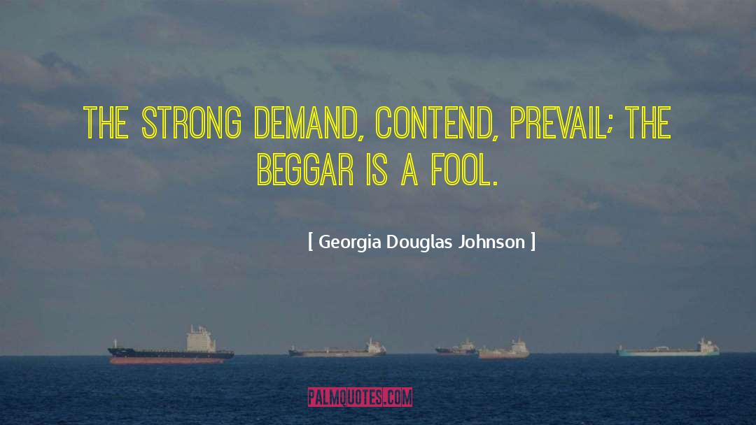 Beggar quotes by Georgia Douglas Johnson