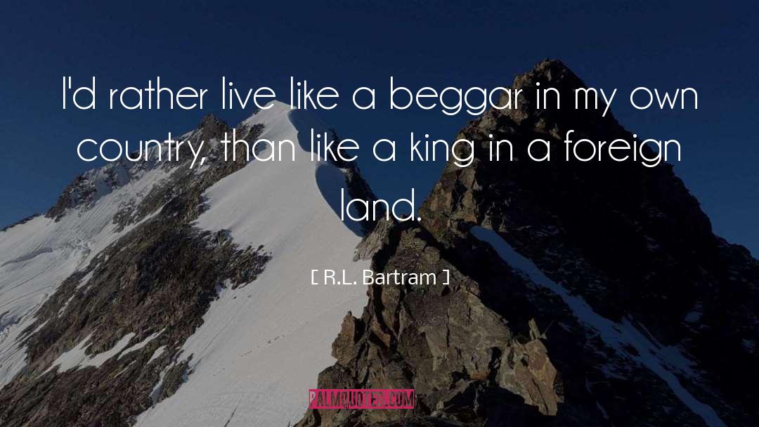 Beggar quotes by R.L. Bartram