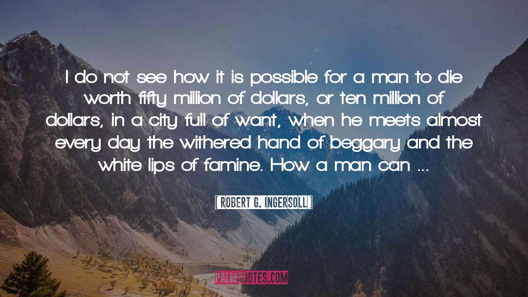 Beggary quotes by Robert G. Ingersoll