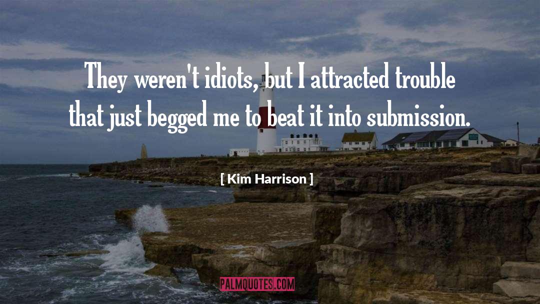 Begged quotes by Kim Harrison