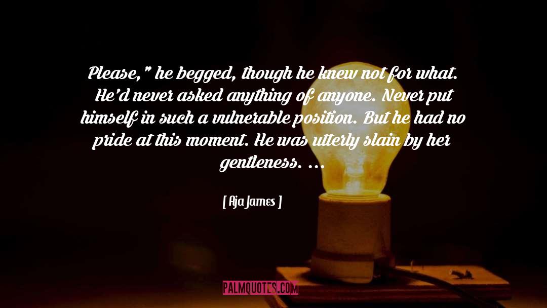 Begged quotes by Aja James