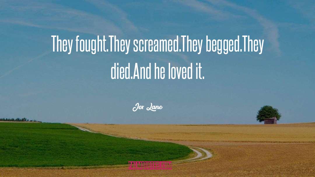 Begged quotes by Jex Lane