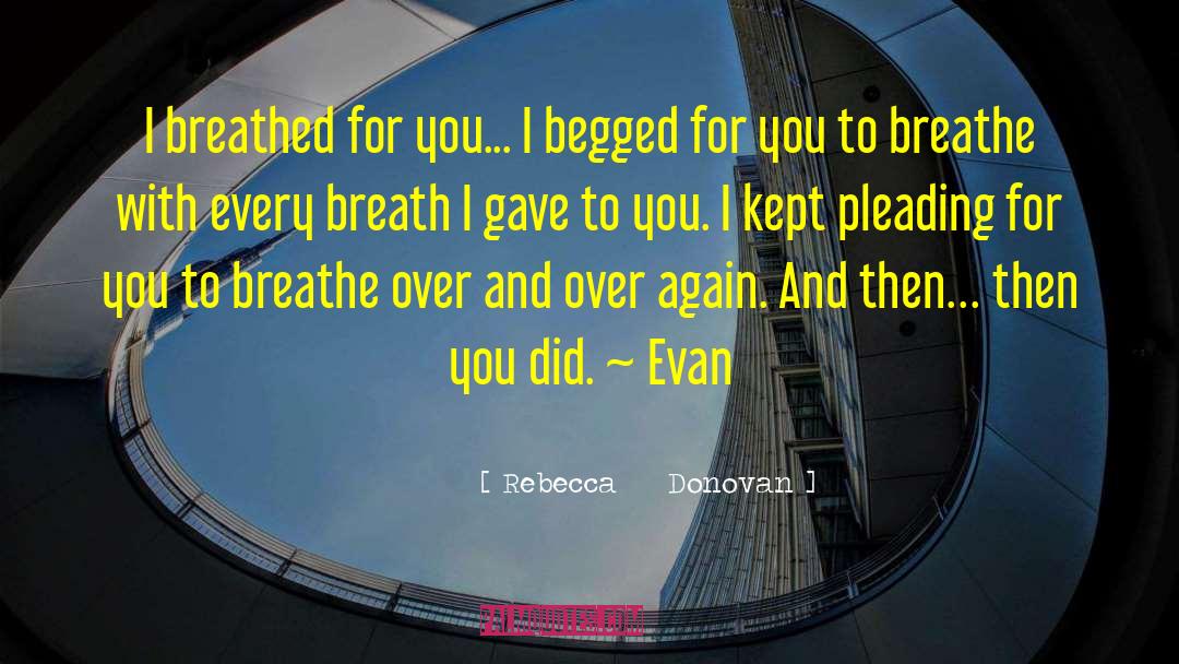 Begged quotes by Rebecca    Donovan