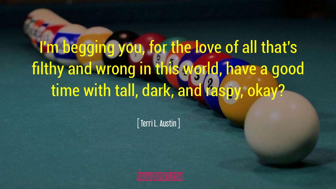 Begging quotes by Terri L. Austin