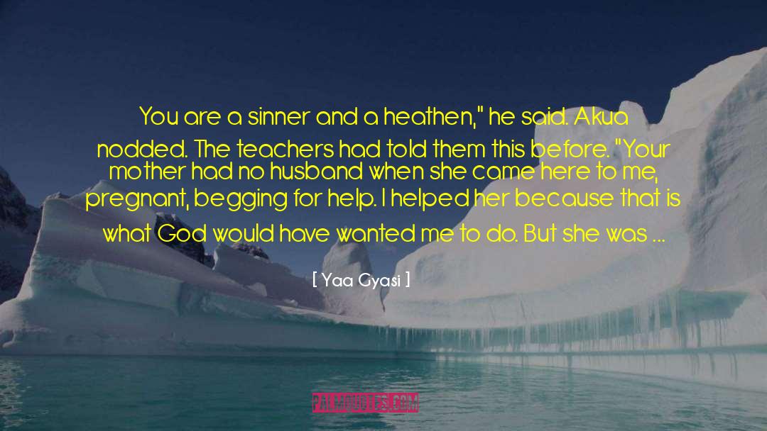 Begging quotes by Yaa Gyasi