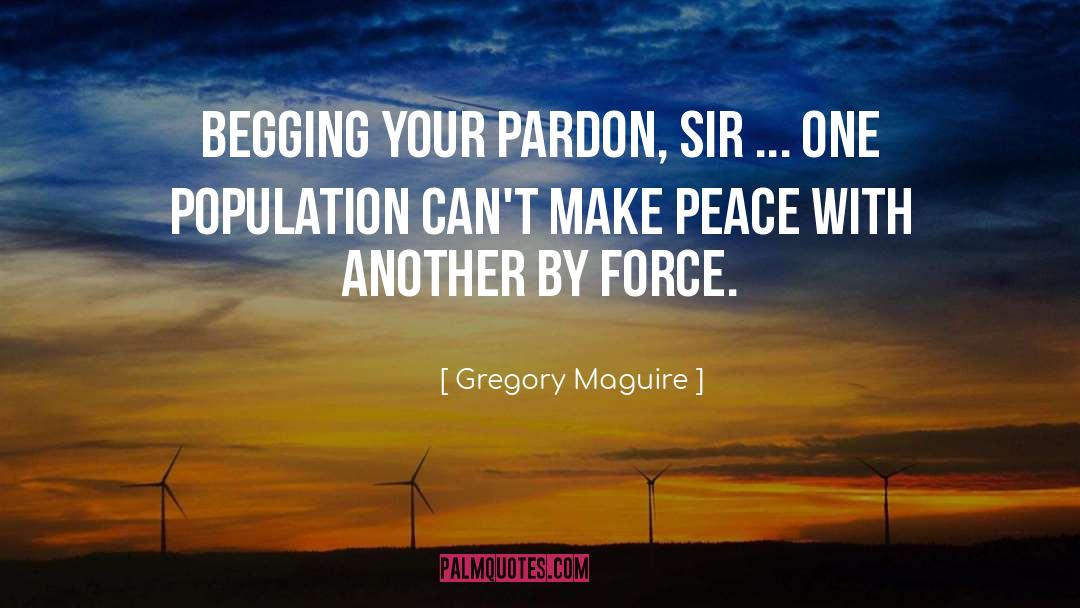 Begging quotes by Gregory Maguire