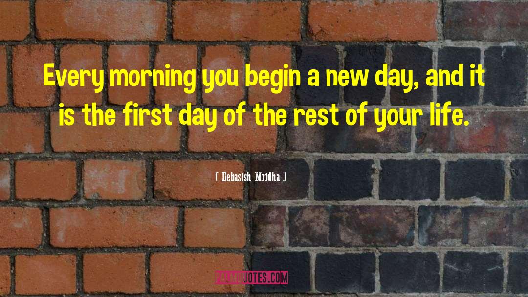 Begin A New Day quotes by Debasish Mridha