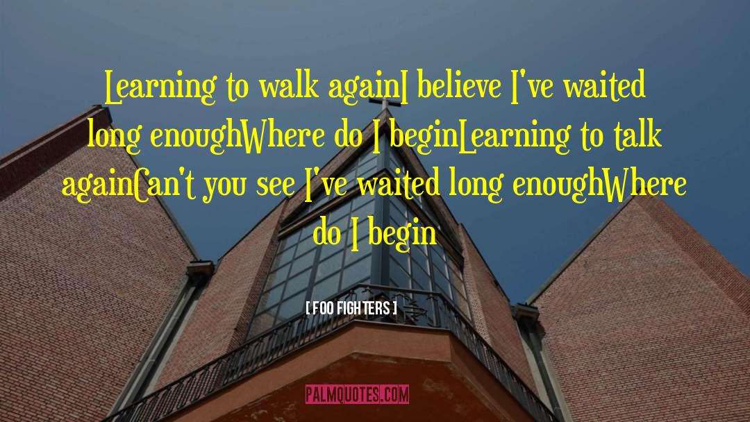 Begin Again Wisdom quotes by Foo Fighters