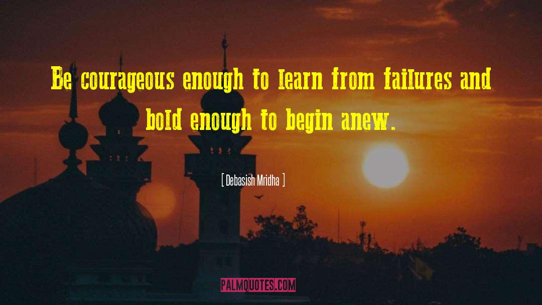 Begin Anew quotes by Debasish Mridha