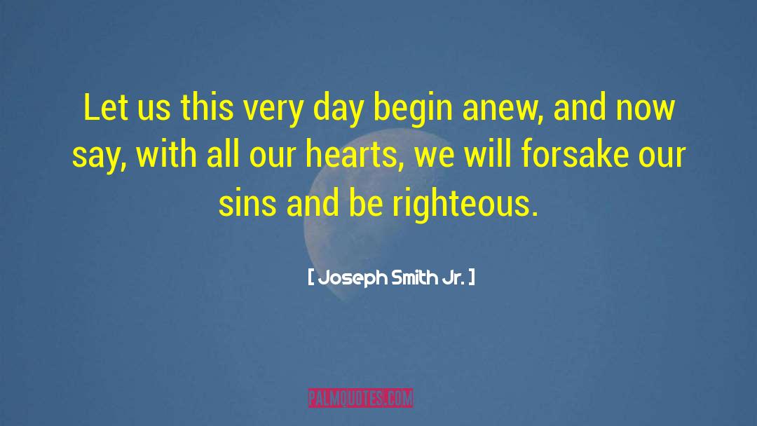 Begin Anew quotes by Joseph Smith Jr.