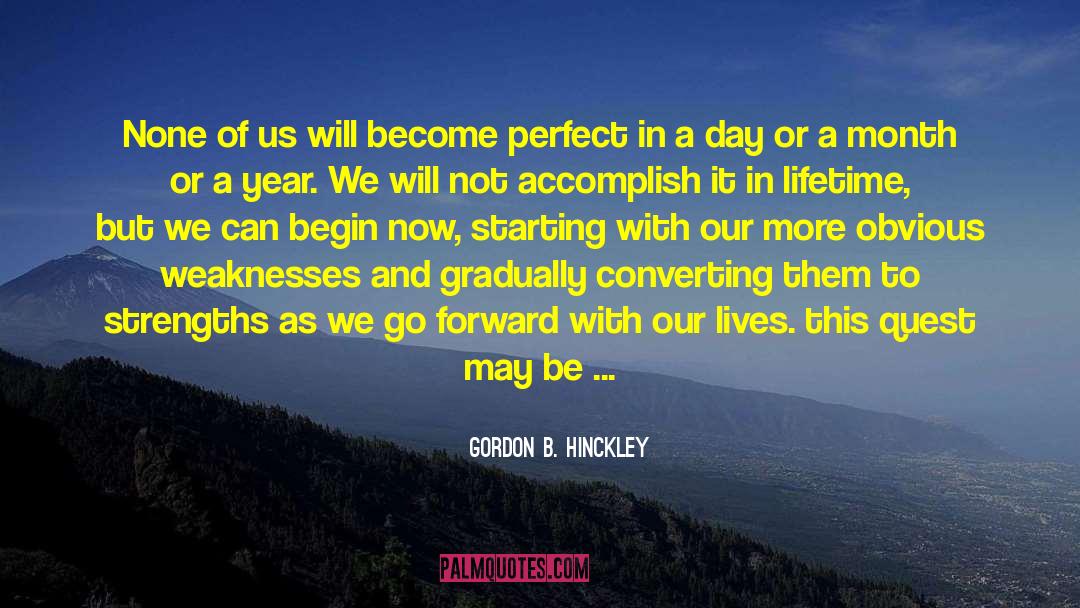 Begin Now quotes by Gordon B. Hinckley