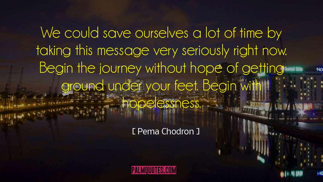 Begin The Journey quotes by Pema Chodron