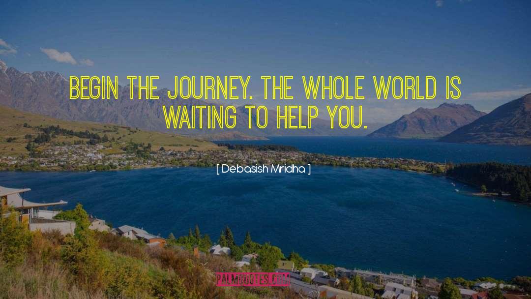 Begin The Journey quotes by Debasish Mridha