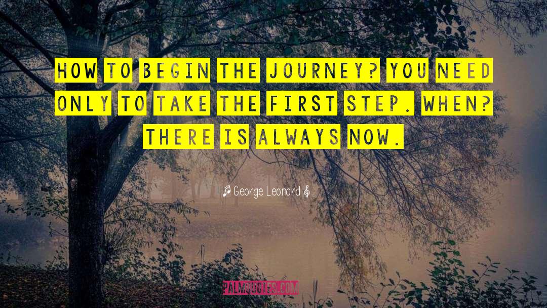 Begin The Journey quotes by George Leonard