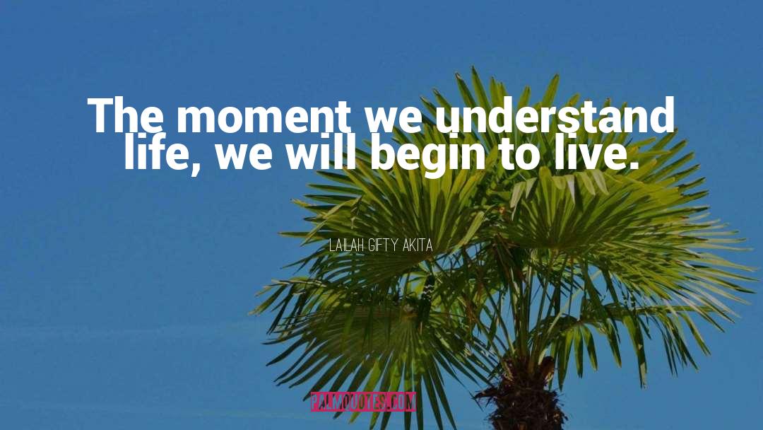 Begin To Live Life quotes by Lailah Gifty Akita