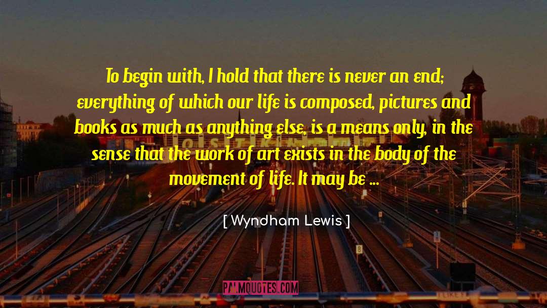 Begin With The End In Mind quotes by Wyndham Lewis