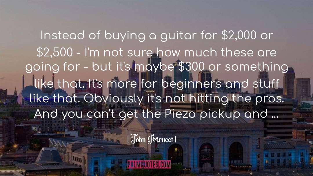 Beginners quotes by John Petrucci